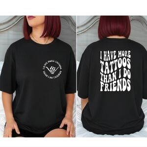 Tattoo shirt I have more tattoos than friends humor cute funny tatted